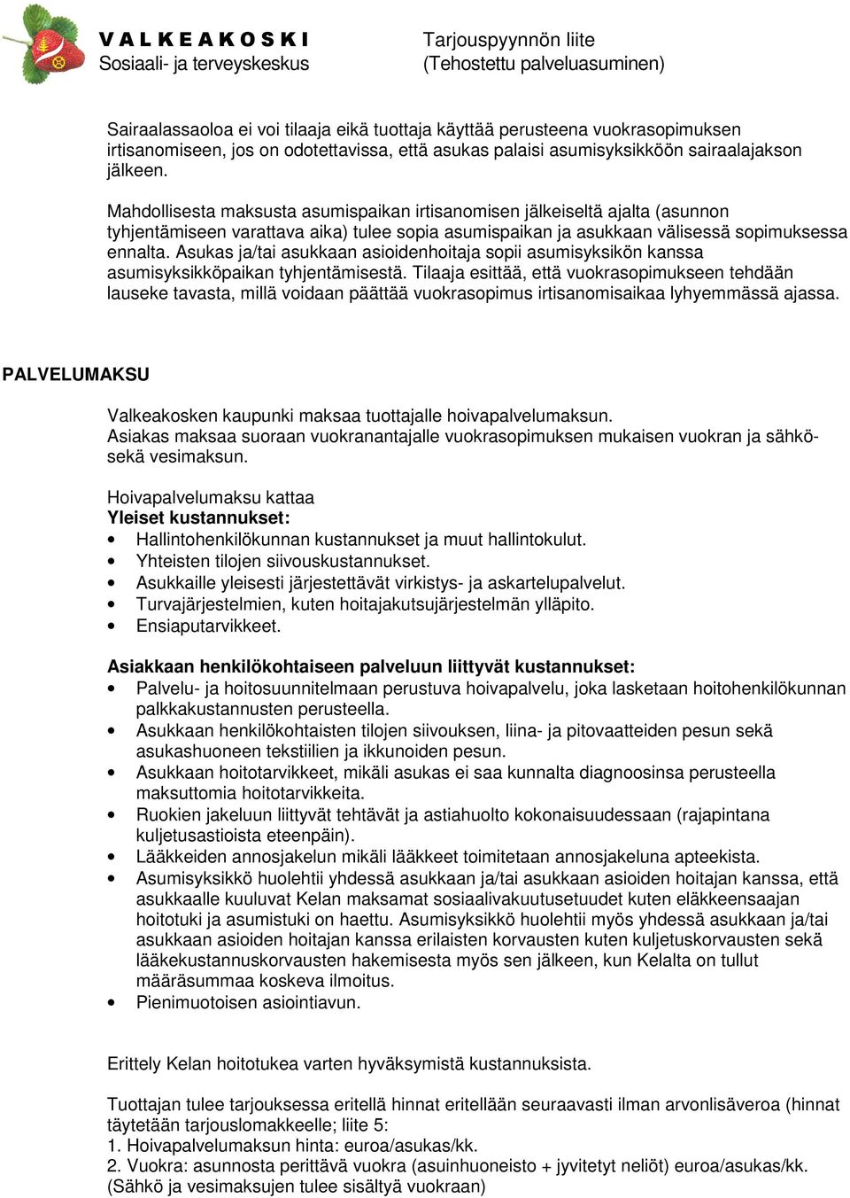 Asukas ja/tai asukkaan asioidenhoitaja sopii asumisyksikön kanssa asumisyksikköpaikan tyhjentämisestä.