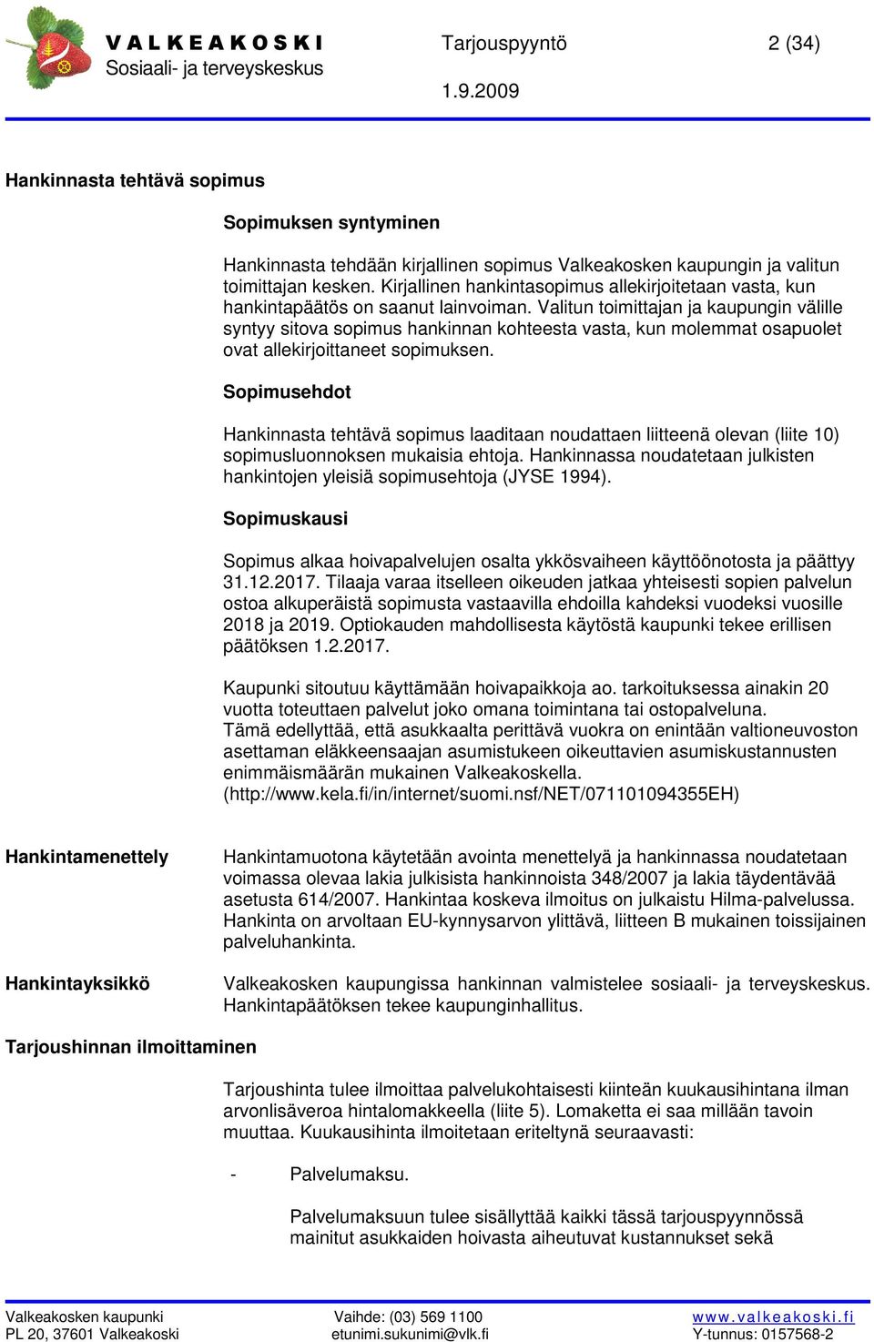 Valitun toimittajan ja kaupungin välille syntyy sitova sopimus hankinnan kohteesta vasta, kun molemmat osapuolet ovat allekirjoittaneet sopimuksen.