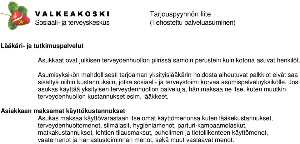 Jos asukas käyttää yksityisen terveydenhuollon palveluja, hän maksaa ne itse, kuten muutkin terveydenhuollon kustannukset esim. lääkkeet.