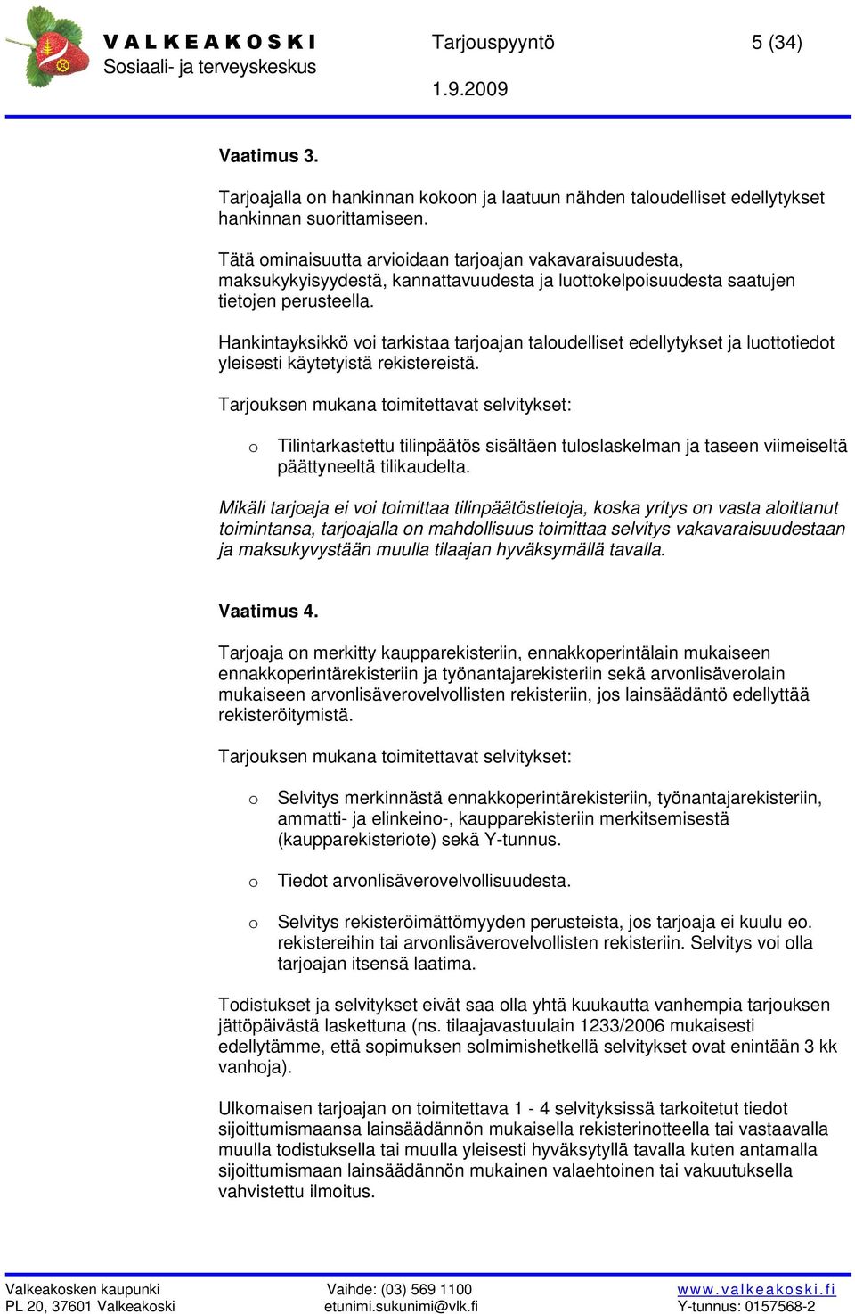 Hankintayksikkö voi tarkistaa tarjoajan taloudelliset edellytykset ja luottotiedot yleisesti käytetyistä rekistereistä.