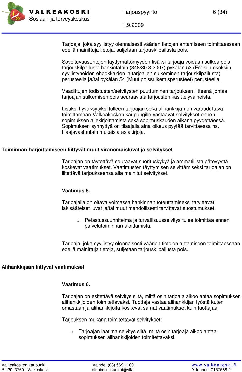 8/30.3.2007) pykälän 53 (Eräisiin rikoksiin syyllistyneiden ehdokkaiden ja tarjoajien sulkeminen tarjouskilpailusta) perusteella ja/tai pykälän 54 (Muut poissulkemisperusteet) perusteella.