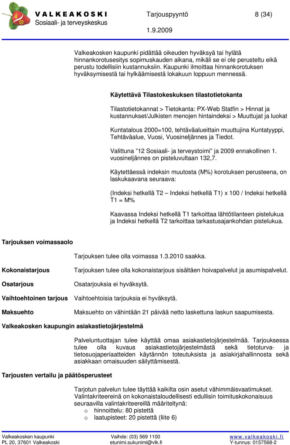 Käytettävä Tilastokeskuksen tilastotietokanta Tilastotietokannat > Tietokanta: P-Web Statfin > Hinnat ja kustannukset/julkisten menojen hintaindeksi > Muuttujat ja luokat Kuntatalous 2000=100,