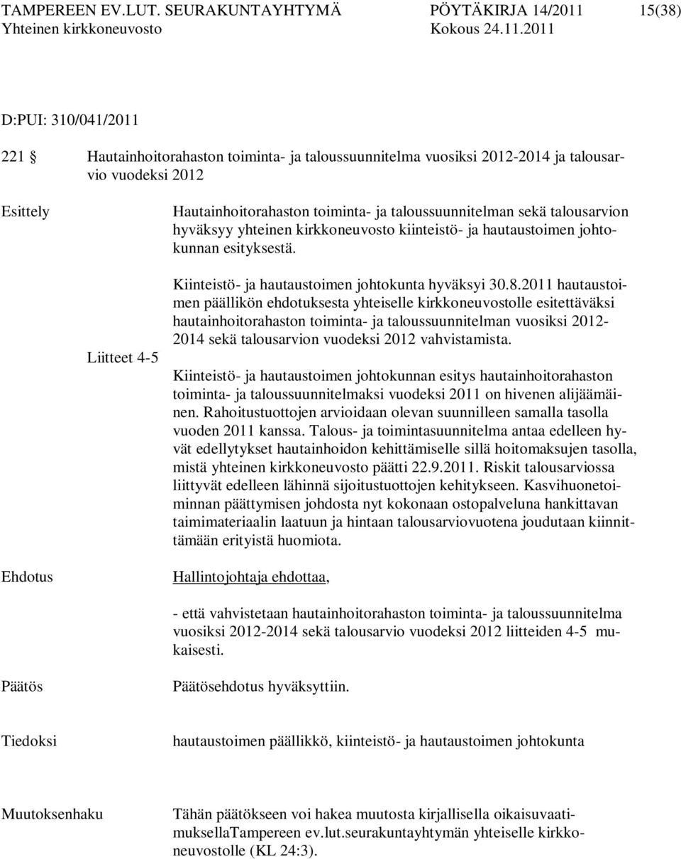 toiminta- ja taloussuunnitelman sekä talousarvion hyväksyy yhteinen kirkkoneuvosto kiinteistö- ja hautaustoimen johtokunnan esityksestä.