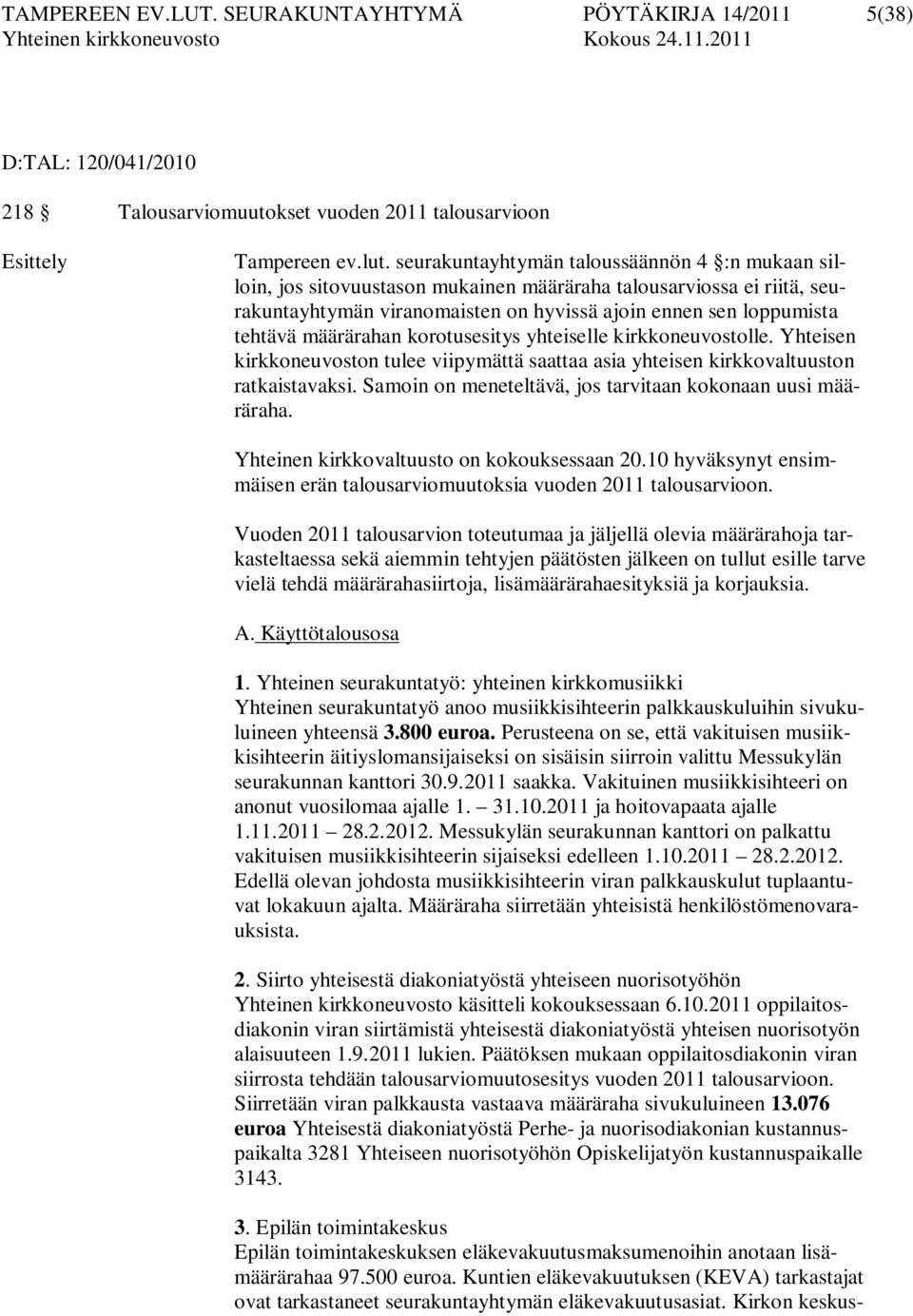 määrärahan korotusesitys yhteiselle kirkkoneuvostolle. Yhteisen kirkkoneuvoston tulee viipymättä saattaa asia yhteisen kirkkovaltuuston ratkaistavaksi.