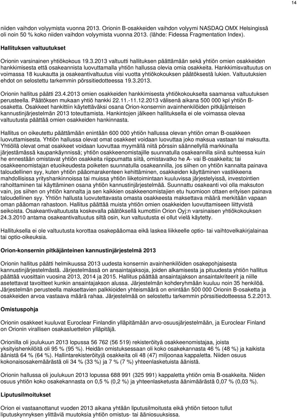 2013 valtuutti hallituksen päättämään sekä yhtiön omien osakkeiden hankkimisesta että osakeannista luovuttamalla yhtiön hallussa olevia omia osakkeita.