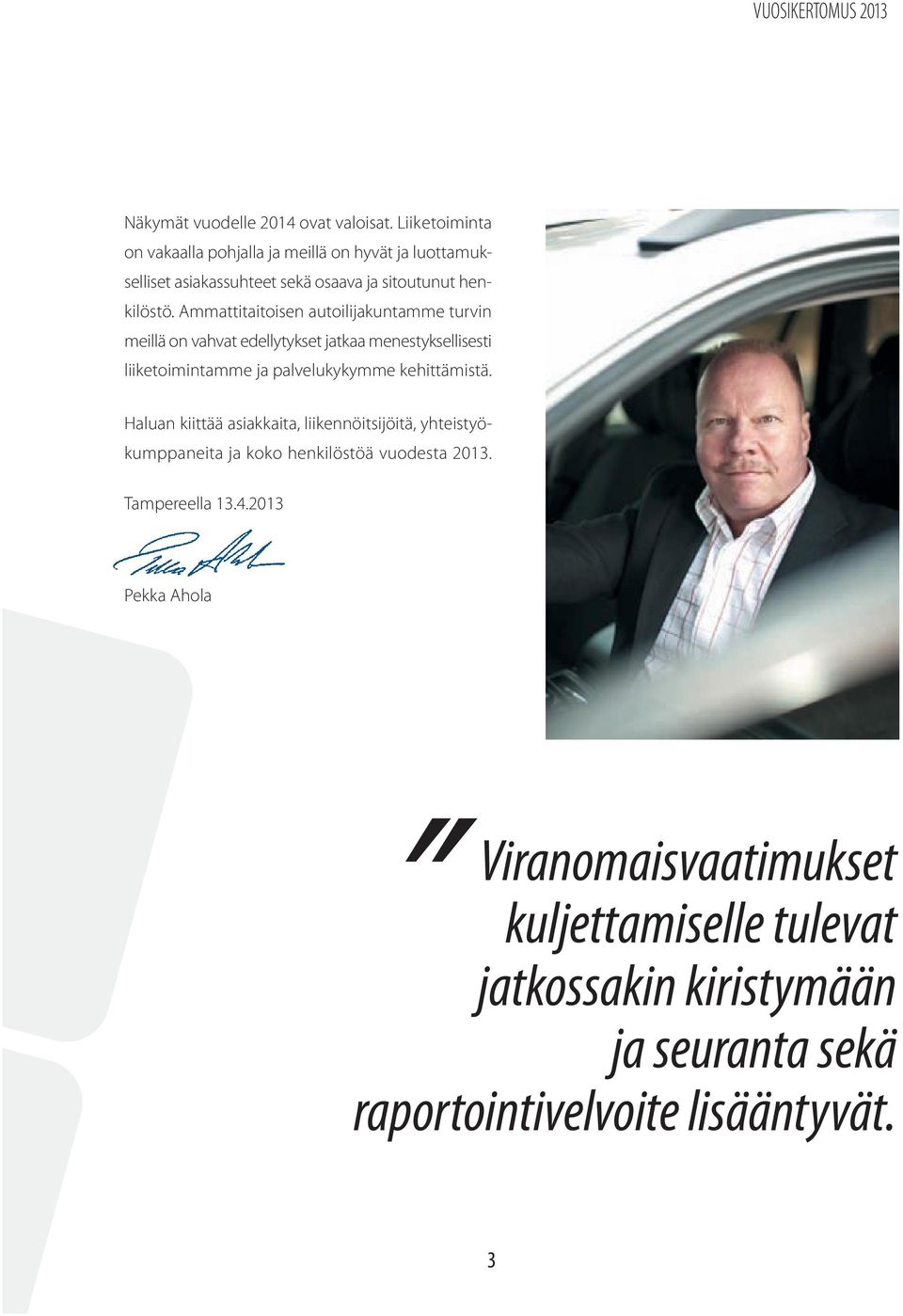 Ammattitaitoisen autoilijakuntamme turvin meillä on vahvat edellytykset jatkaa menestyksellisesti liiketoimintamme ja palvelukykymme kehittämistä.