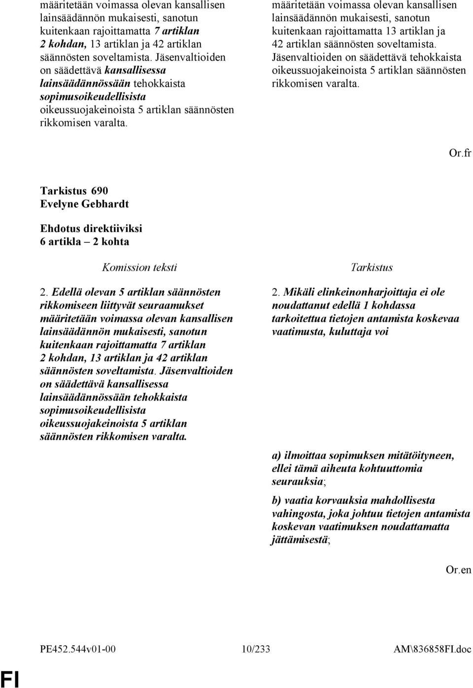 määritetään voimassa olevan kansallisen lainsäädännön mukaisesti, sanotun kuitenkaan rajoittamatta 13 artiklan ja 42 artiklan säännösten soveltamista.