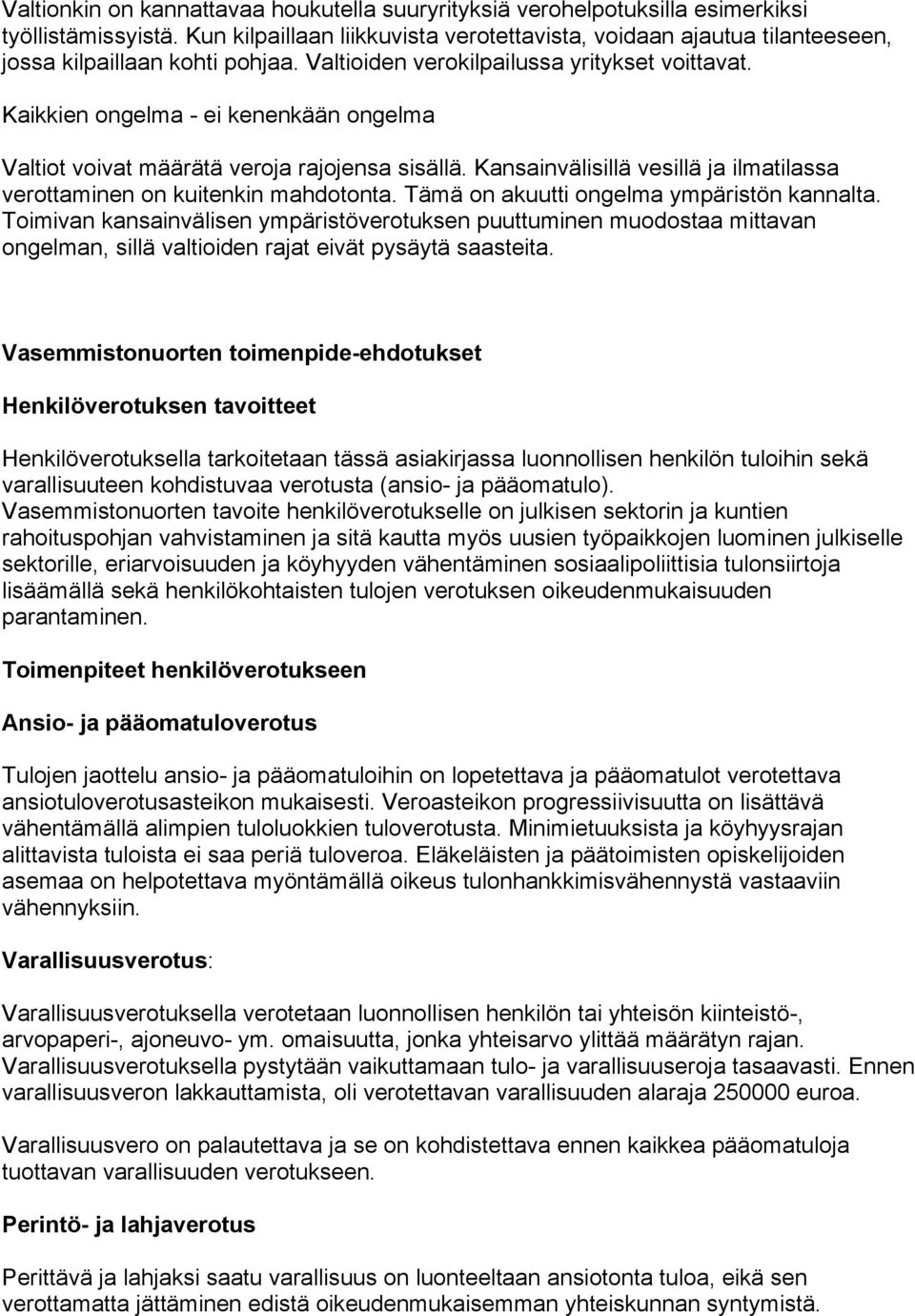 Kaikkien ongelma - ei kenenkään ongelma Valtiot voivat määrätä veroja rajojensa sisällä. Kansainvälisillä vesillä ja ilmatilassa verottaminen on kuitenkin mahdotonta.