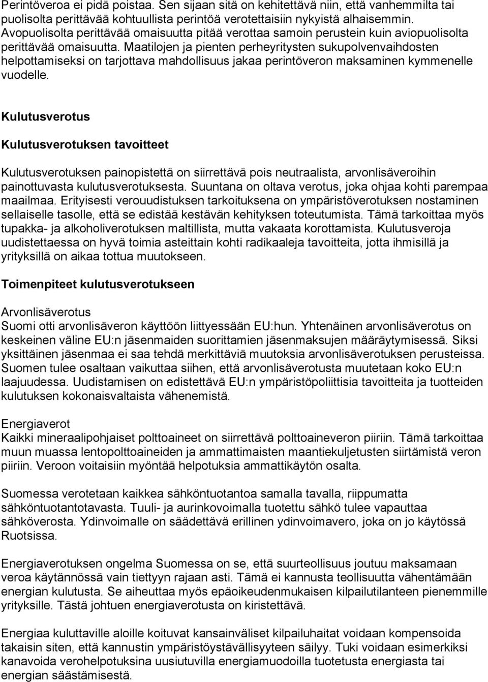 Maatilojen ja pienten perheyritysten sukupolvenvaihdosten helpottamiseksi on tarjottava mahdollisuus jakaa perintöveron maksaminen kymmenelle vuodelle.