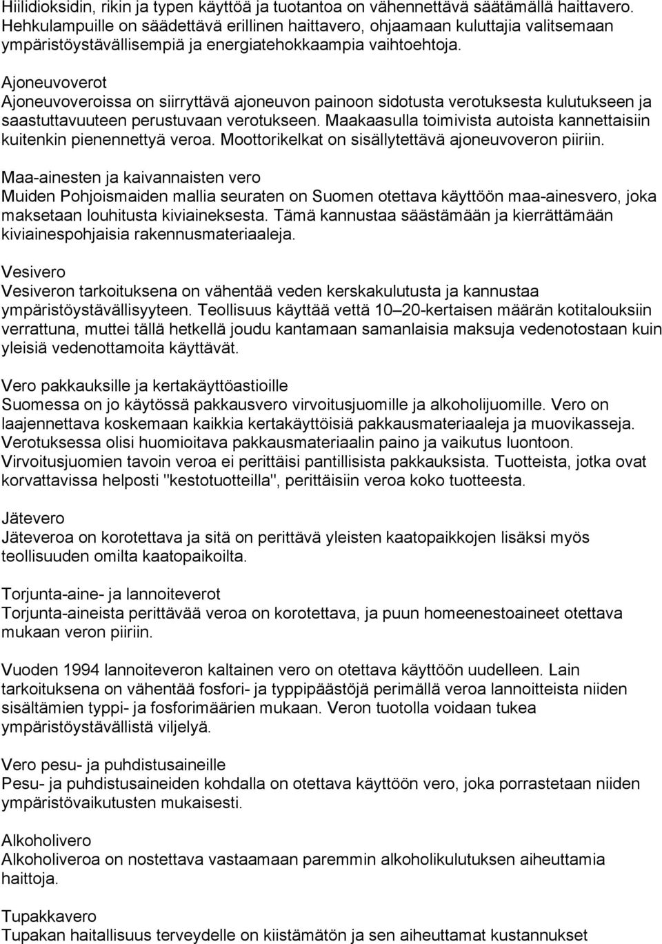 Ajoneuvoverot Ajoneuvoveroissa on siirryttävä ajoneuvon painoon sidotusta verotuksesta kulutukseen ja saastuttavuuteen perustuvaan verotukseen.