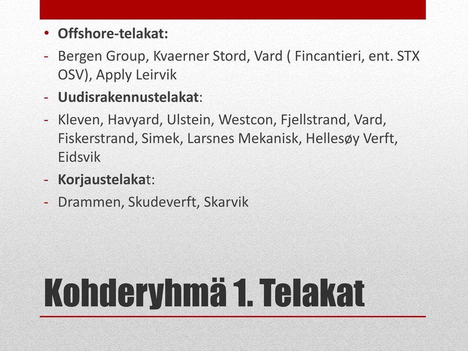 Westcon, Fjellstrand, Vard, Fiskerstrand, Simek, Larsnes Mekanisk, Hellesøy