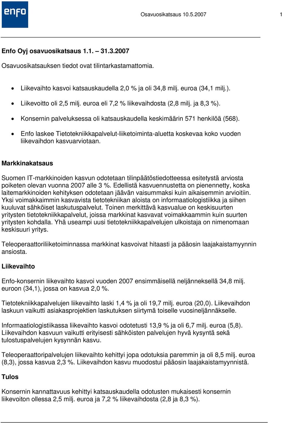 Enfo laskee Tietotekniikkapalvelut-liiketoiminta-aluetta koskevaa koko vuoden liikevaihdon kasvuarviotaan.