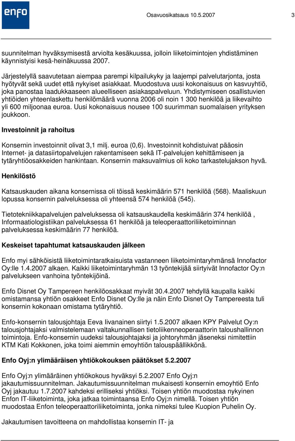 Muodostuva uusi kokonaisuus on kasvuyhtiö, joka panostaa laadukkaaseen alueelliseen asiakaspalveluun.