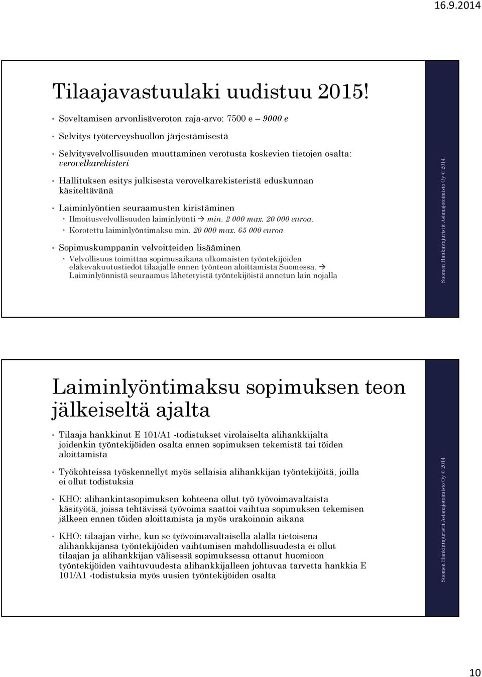 Hallituksen esitys julkisesta verovelkarekisteristä eduskunnan käsiteltävänä Laiminlyöntien seuraamusten kiristäminen Ilmoitusvelvollisuuden laiminlyönti min. 2 000 max. 20 000 euroa.