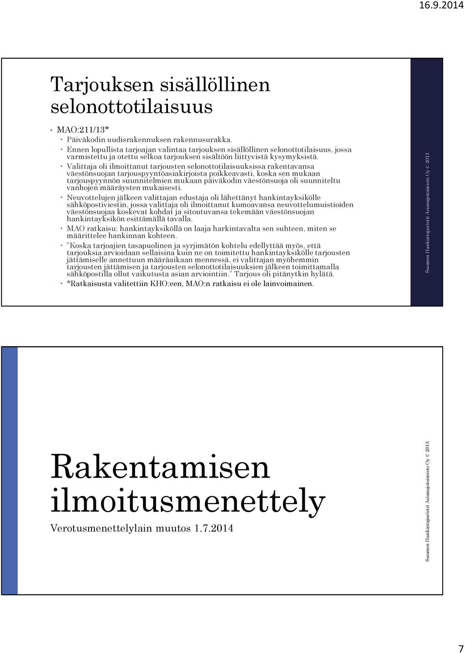 Valittaja oli ilmoittanut tarjousten selonottotilaisuuksissa rakentavansa väestönsuojan tarjouspyyntöasiakirjoista poikkeavasti, koska sen mukaan tarjouspyynnön suunnitelmien mukaan päiväkodin