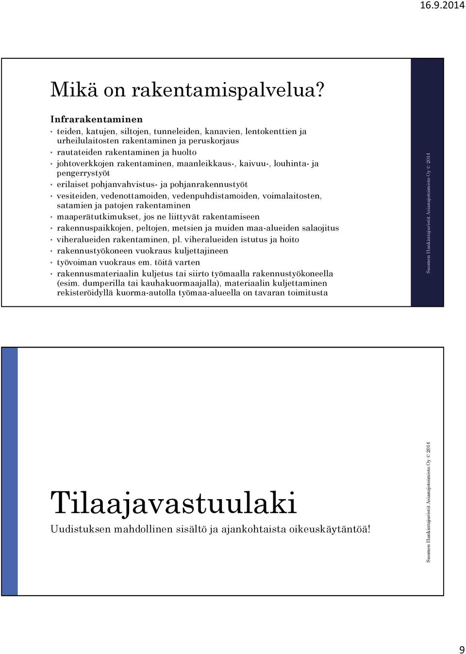 maanleikkaus-, kaivuu-, louhinta- ja pengerrystyöt erilaiset pohjanvahvistus- ja pohjanrakennustyöt vesiteiden, vedenottamoiden, vedenpuhdistamoiden, voimalaitosten, satamien ja patojen rakentaminen