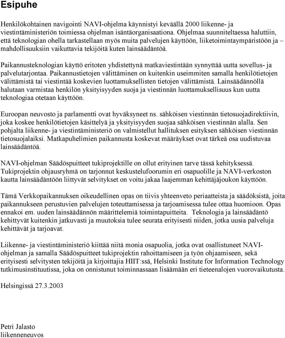 Paikannusteknologian käyttö eritoten yhdistettynä matkaviestintään synnyttää uutta sovellus- ja palvelutarjontaa.