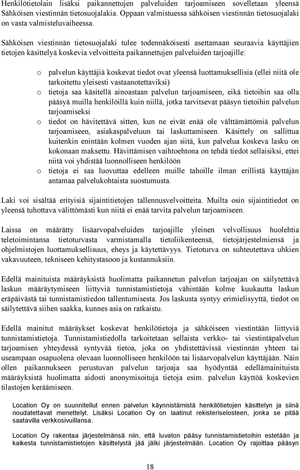 Sähköisen viestinnän tietosuojalaki tulee todennäköisesti asettamaan seuraavia käyttäjien tietojen käsittelyä koskevia velvoitteita paikannettujen palveluiden tarjoajille: o palvelun käyttäjiä