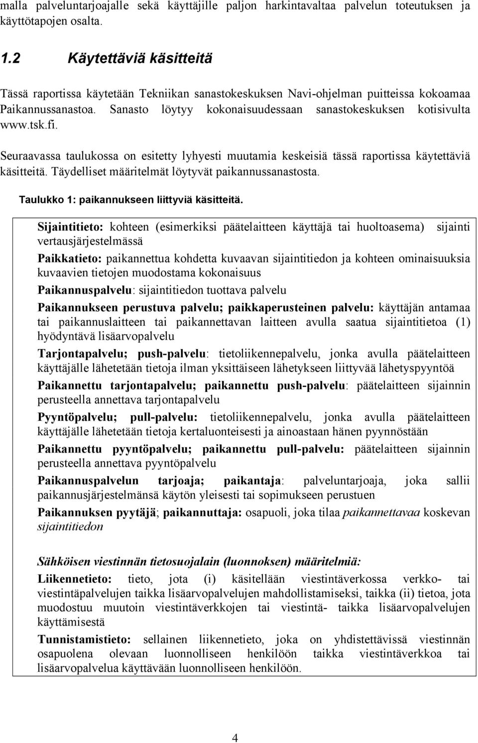 tsk.fi. Seuraavassa taulukossa on esitetty lyhyesti muutamia keskeisiä tässä raportissa käytettäviä käsitteitä. Täydelliset määritelmät löytyvät paikannussanastosta.