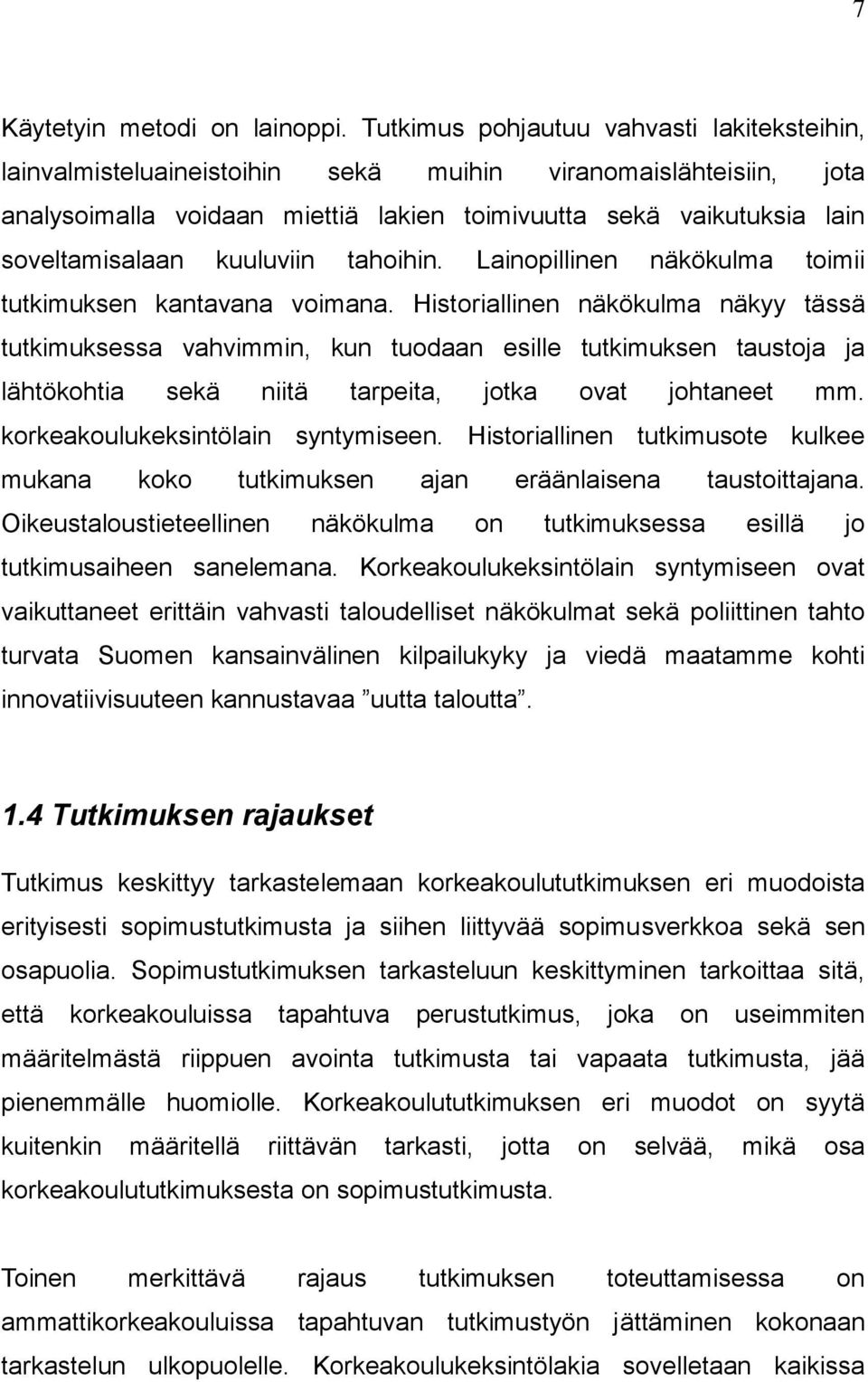 kuuluviin tahoihin. Lainopillinen näkökulma toimii tutkimuksen kantavana voimana.