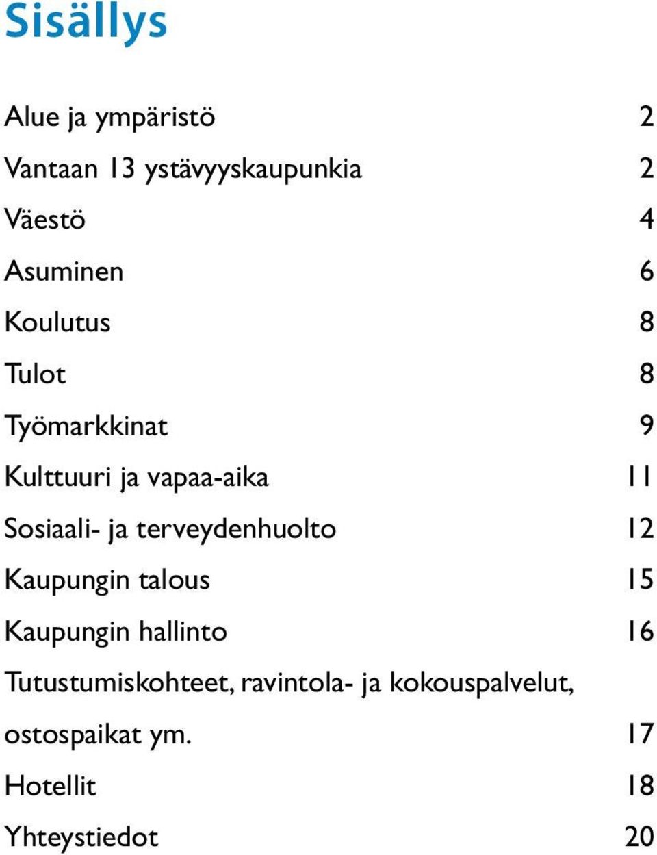 terveydenhuolto 12 Kaupungin talous 15 Kaupungin hallinto 16