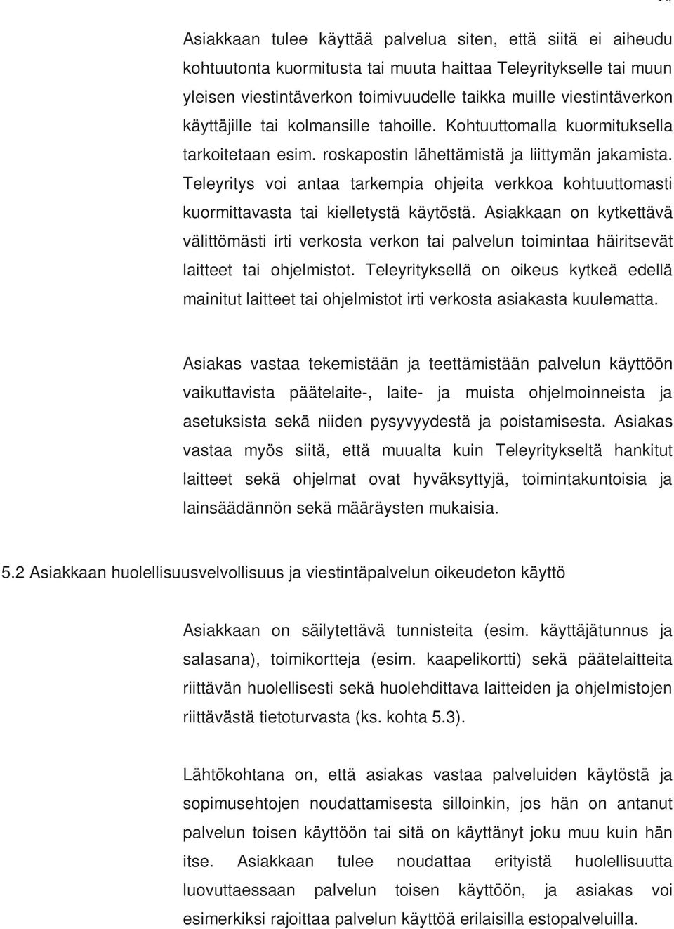 Teleyritys voi antaa tarkempia ohjeita verkkoa kohtuuttomasti kuormittavasta tai kielletystä käytöstä.