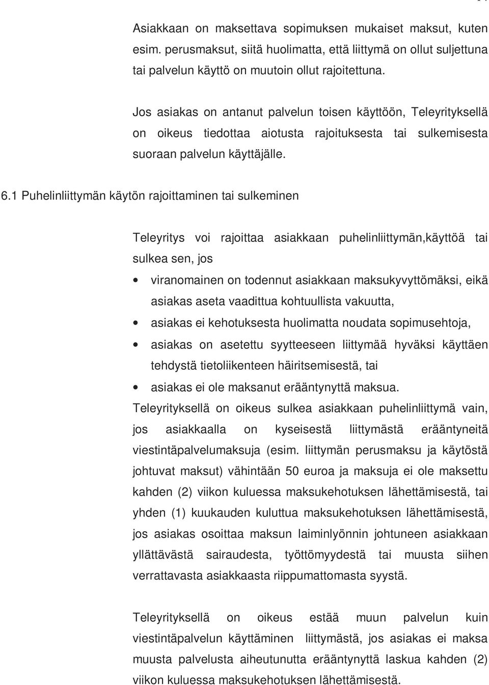 1 Puhelinliittymän käytön rajoittaminen tai sulkeminen Teleyritys voi rajoittaa asiakkaan puhelinliittymän,käyttöä tai sulkea sen, jos viranomainen on todennut asiakkaan maksukyvyttömäksi, eikä