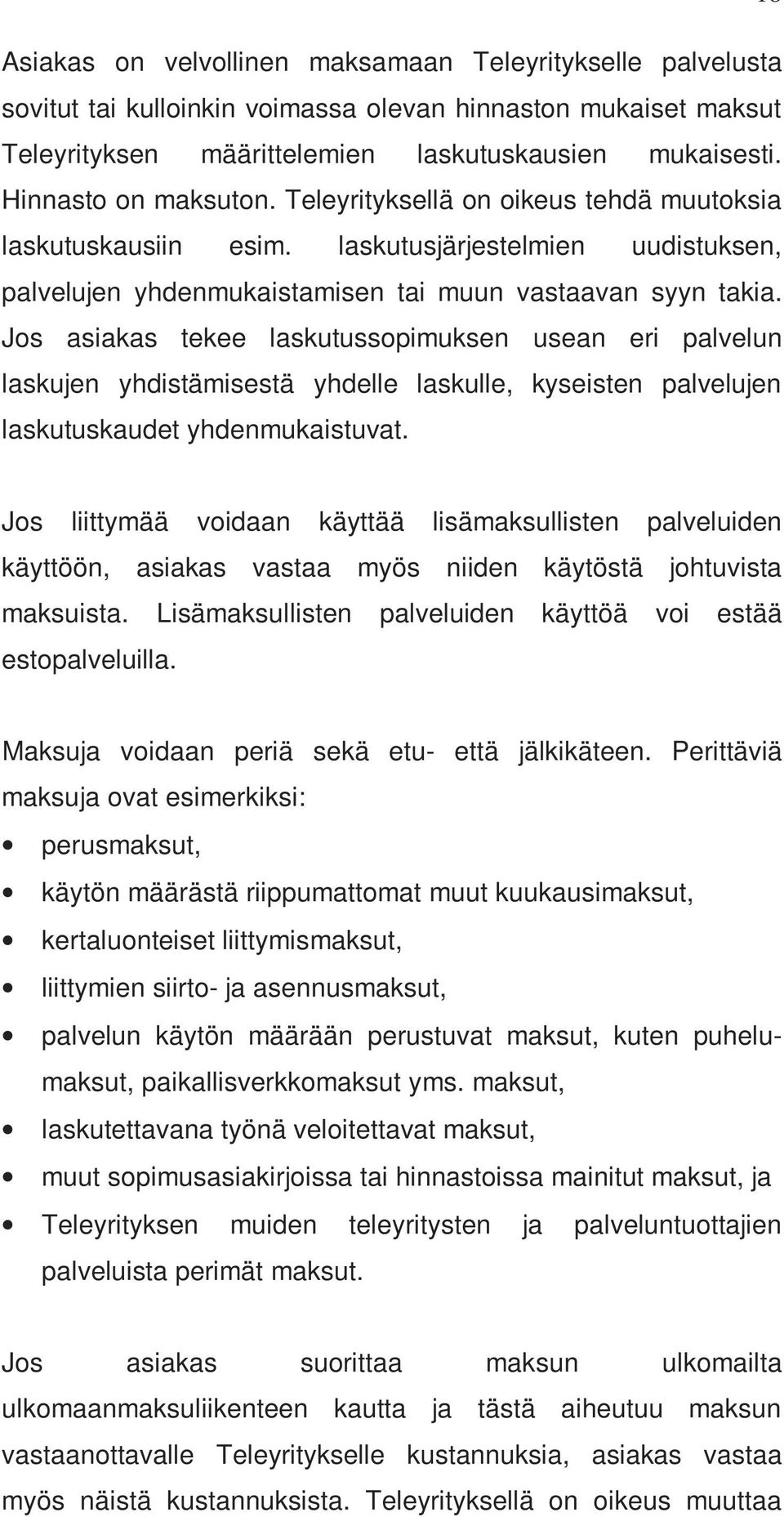 Jos asiakas tekee laskutussopimuksen usean eri palvelun laskujen yhdistämisestä yhdelle laskulle, kyseisten palvelujen laskutuskaudet yhdenmukaistuvat.