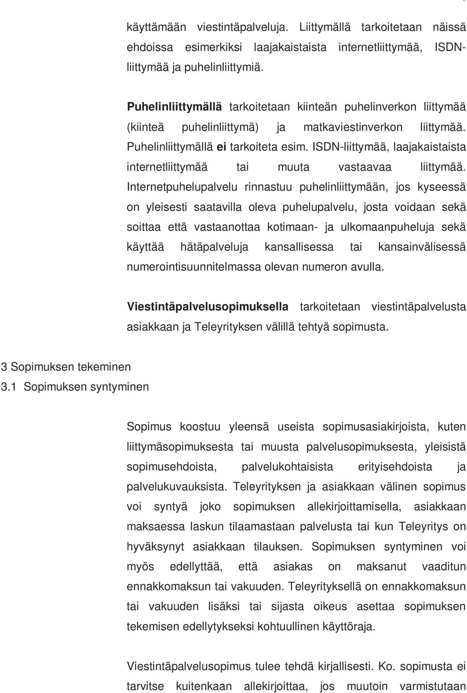 ISDN-liittymää, laajakaistaista internetliittymää tai muuta vastaavaa liittymää.