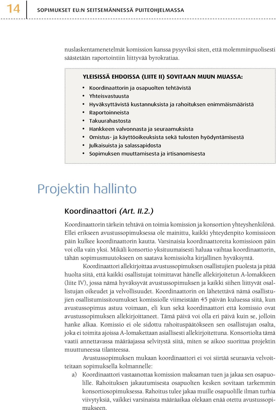 Takuurahastosta Hankkeen valvonnasta ja seuraamuksista Omistus- ja käyttöoikeuksista sekä tulosten hyödyntämisestä Julkaisuista ja salassapidosta Sopimuksen muuttamisesta ja irtisanomisesta Projektin