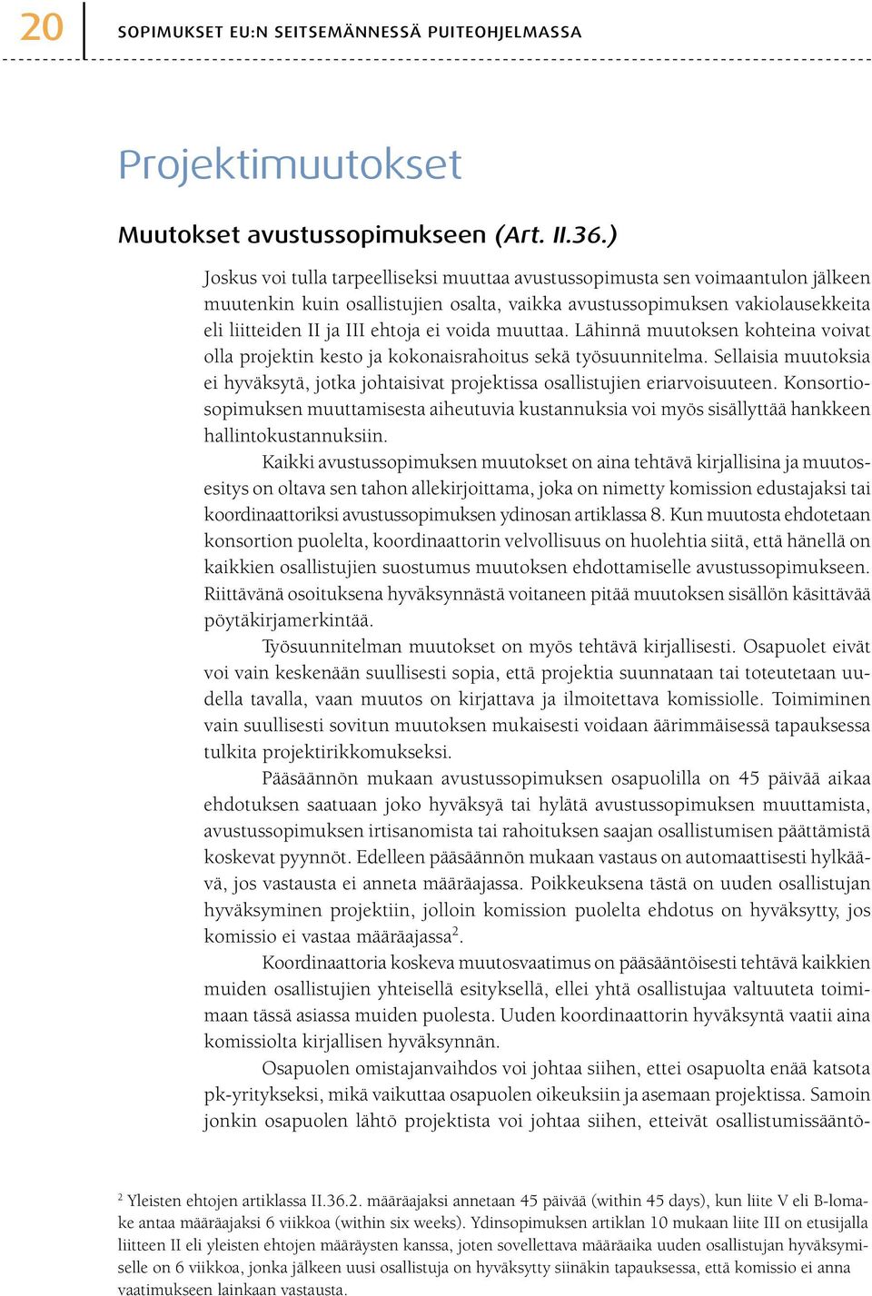 voida muuttaa. Lähinnä muutoksen kohteina voivat olla projektin kesto ja kokonaisrahoitus sekä työsuunnitelma.