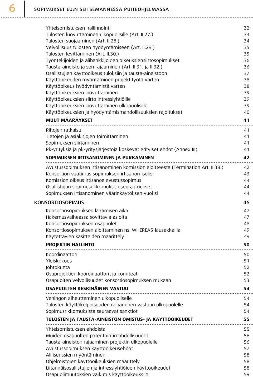 ) 35 Työntekijöiden ja alihankkijoiden oikeuksiensiirtosopimukset 36 Tausta-aineisto ja sen rajaaminen (Art. II.31. ja II.32.