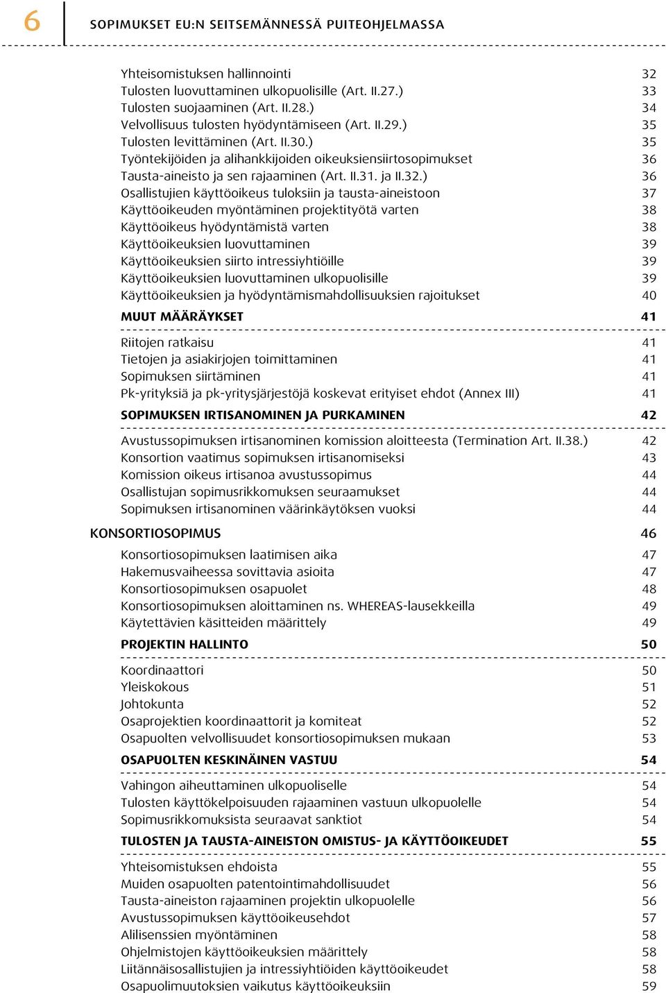 ) 35 Työntekijöiden ja alihankkijoiden oikeuksiensiirtosopimukset 36 Tausta-aineisto ja sen rajaaminen (Art. II.31. ja II.32.