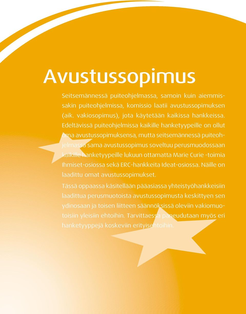 lukuun ottamatta Marie Curie -toimia Ihmiset-osiossa sekä ERC-hankkeita Ideat-osiossa. Näille on laadittu omat avustussopimukset.