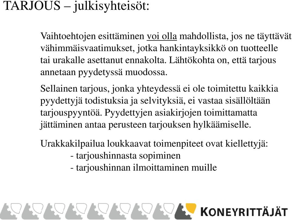 Sellainen tarjous, jonka yhteydessä ei ole toimitettu kaikkia pyydettyjä todistuksia ja selvityksiä, ei vastaa sisällöltään tarjouspyyntöä.