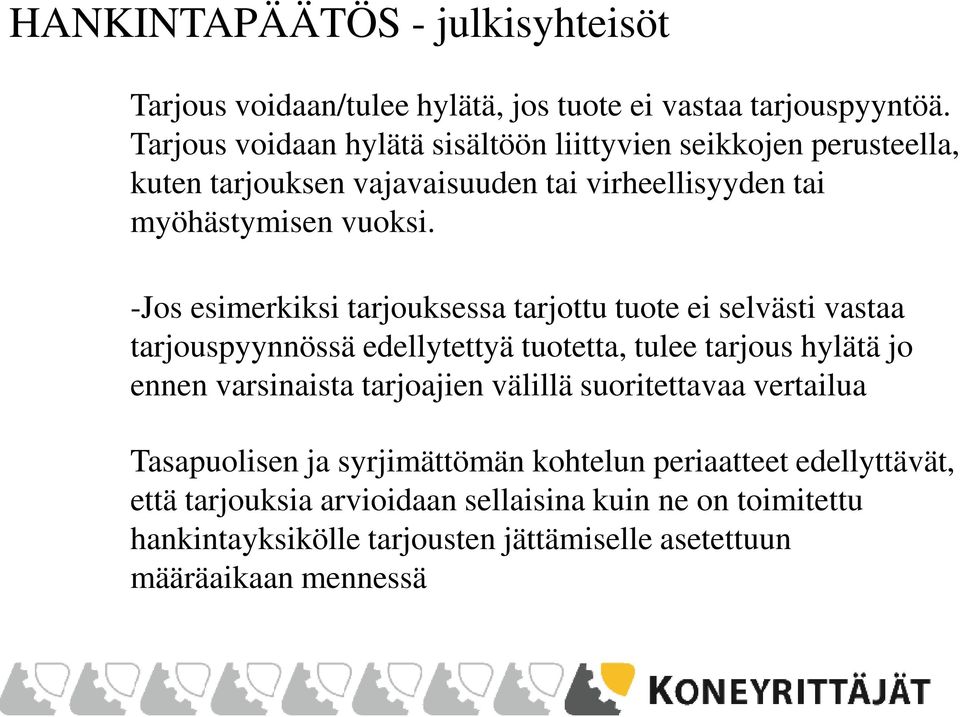 -Jos esimerkiksi tarjouksessa tarjottu tuote ei selvästi vastaa tarjouspyynnössä edellytettyä tuotetta, tulee tarjous hylätä jo ennen varsinaista tarjoajien