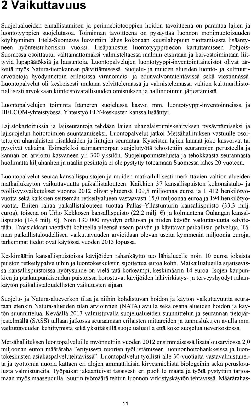 Lisäpanostus luontotyyppitiedon kartuttamiseen Pohjois- Suomessa osoittautui välttämättömäksi valmisteltaessa malmin etsintään ja kaivostoimintaan liittyviä lupapäätöksiä ja lausuntoja.