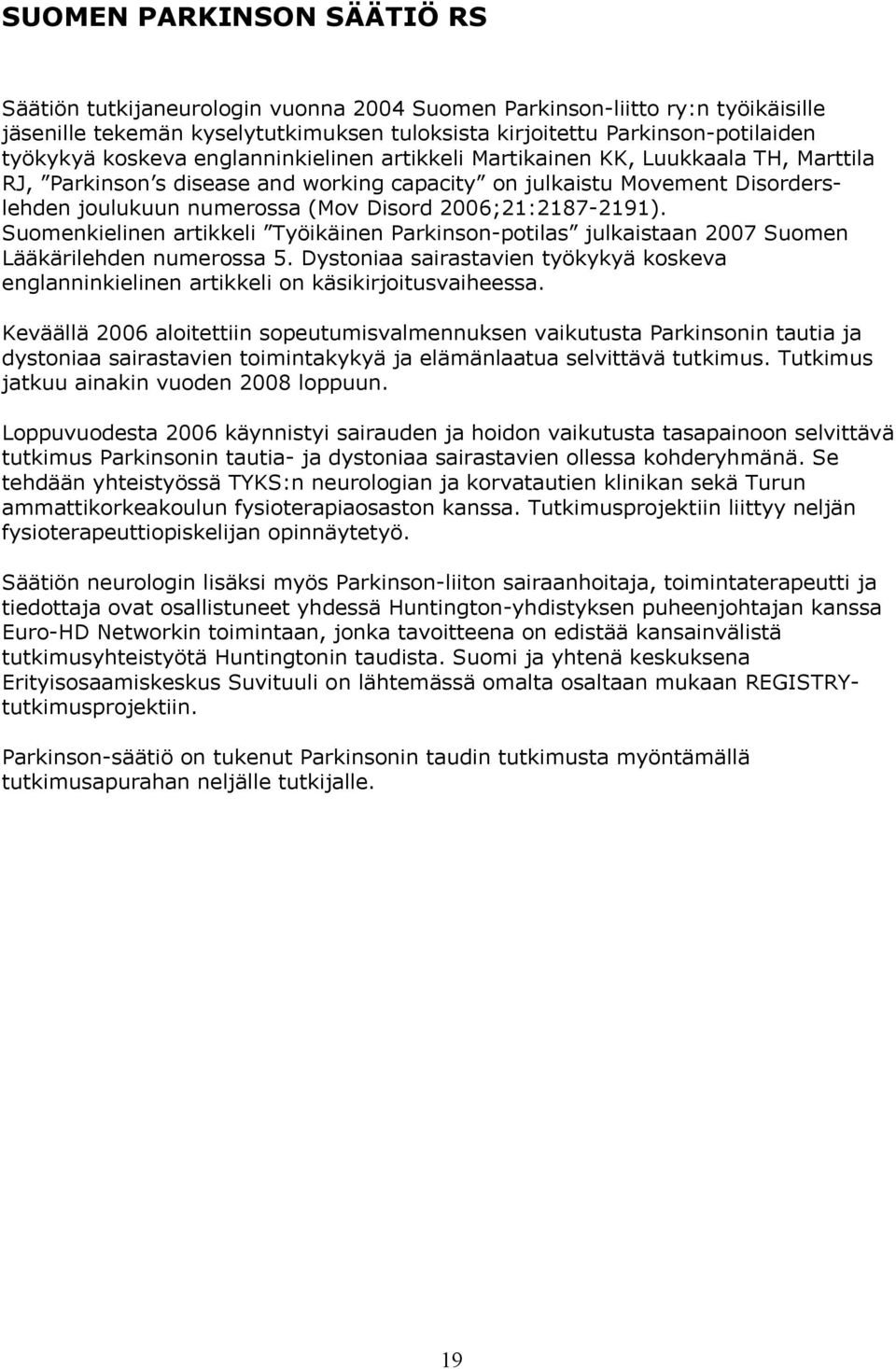 2006;21:2187-2191). Suomenkielinen artikkeli Työikäinen Parkinson-potilas julkaistaan 2007 Suomen Lääkärilehden numerossa 5.