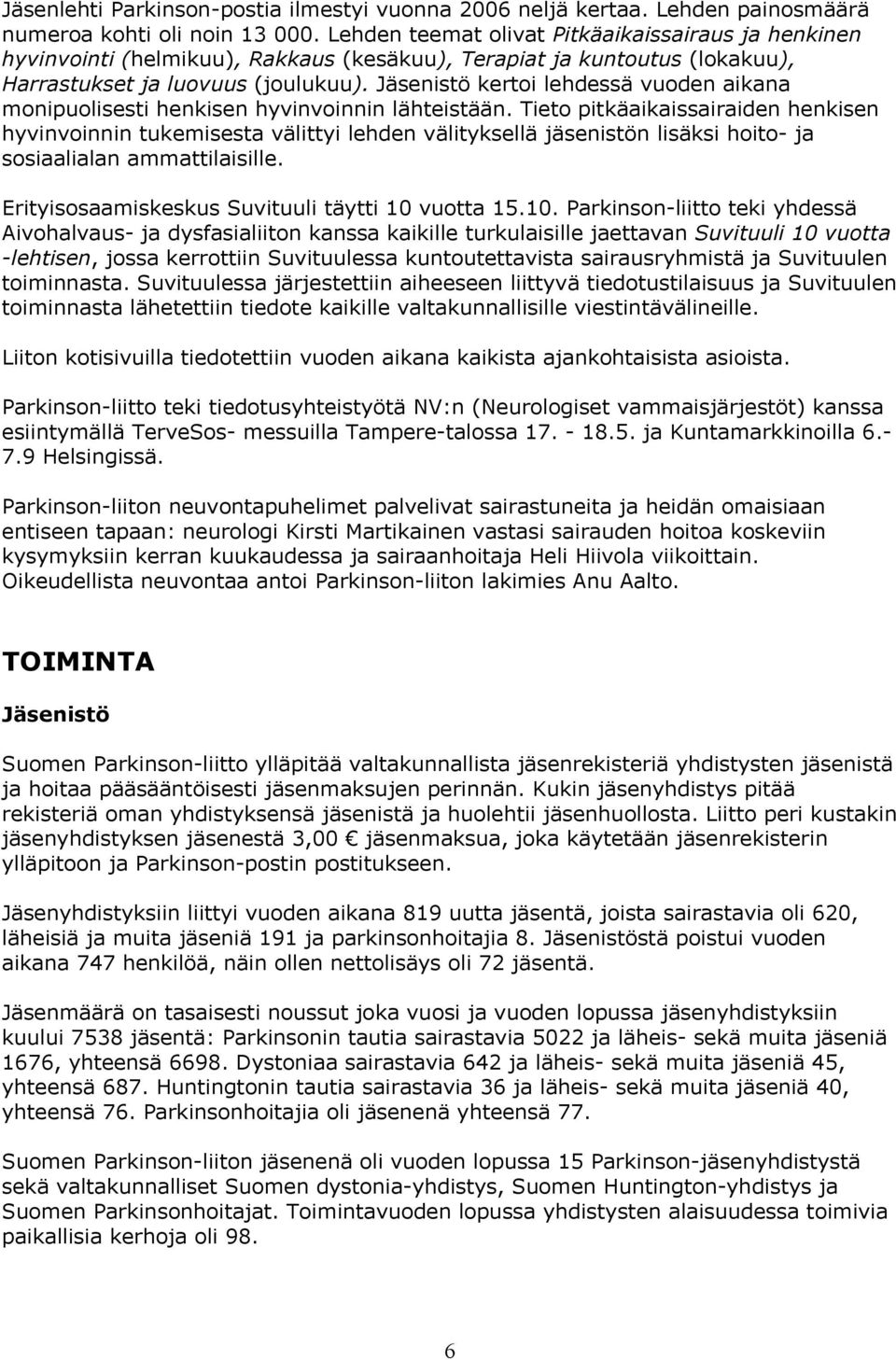 Jäsenistö kertoi lehdessä vuoden aikana monipuolisesti henkisen hyvinvoinnin lähteistään.