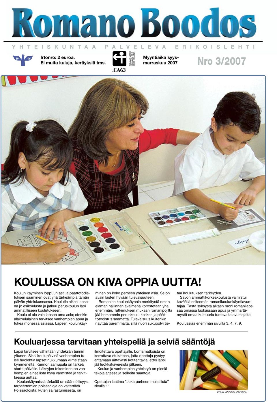 Koulu ei ole vain lapsen oma asia; etenkin alakoululainen tarvitsee vanhempien apua ja tukea monessa asiassa. Lapsen koulunkäyminen on koko perheen yhteinen asia.