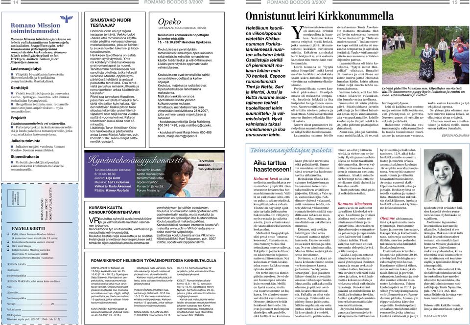 kenttätyö n Yleistä kenttätyöohjausta ja neuvontaa asunto-, työllisyys-, koulutus- sekä muissa sosiaalialan kysymyksissä. n Hengellinen toiminta: mm.