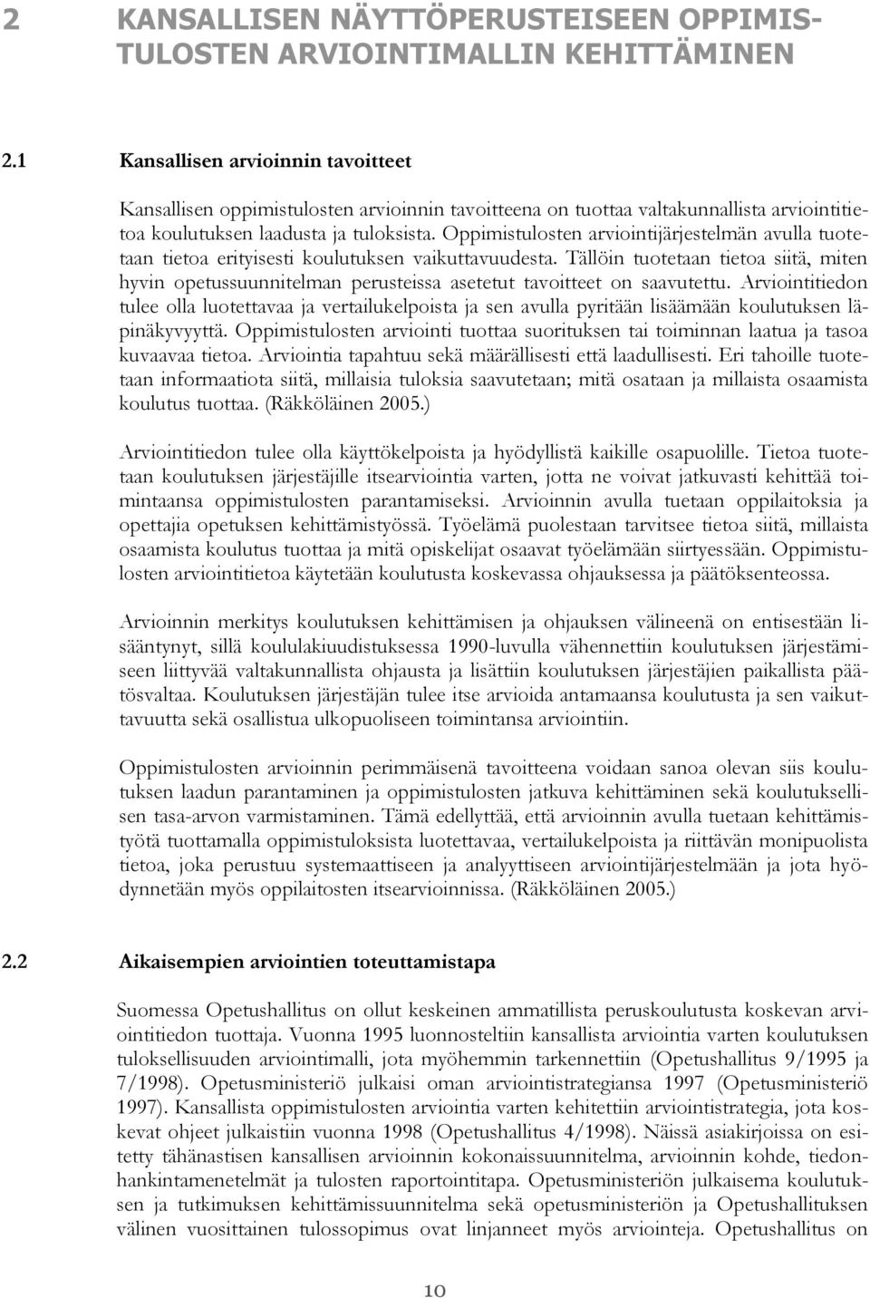 Oppimistulosten arviointijärjestelmän avulla tuotetaan tietoa erityisesti koulutuksen vaikuttavuudesta.