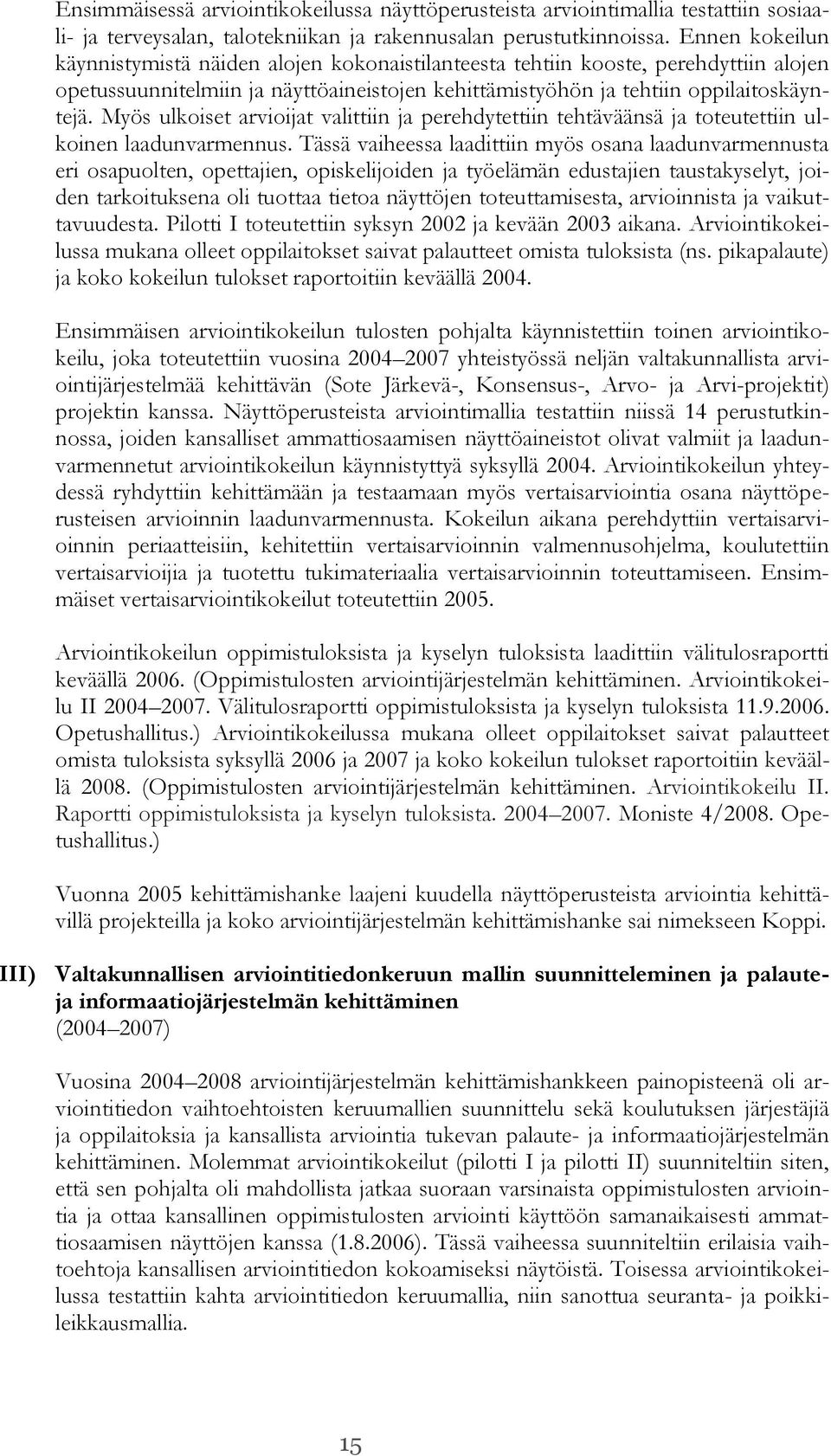 Myös ulkoiset arvioijat valittiin ja perehdytettiin tehtäväänsä ja toteutettiin ulkoinen laadunvarmennus.