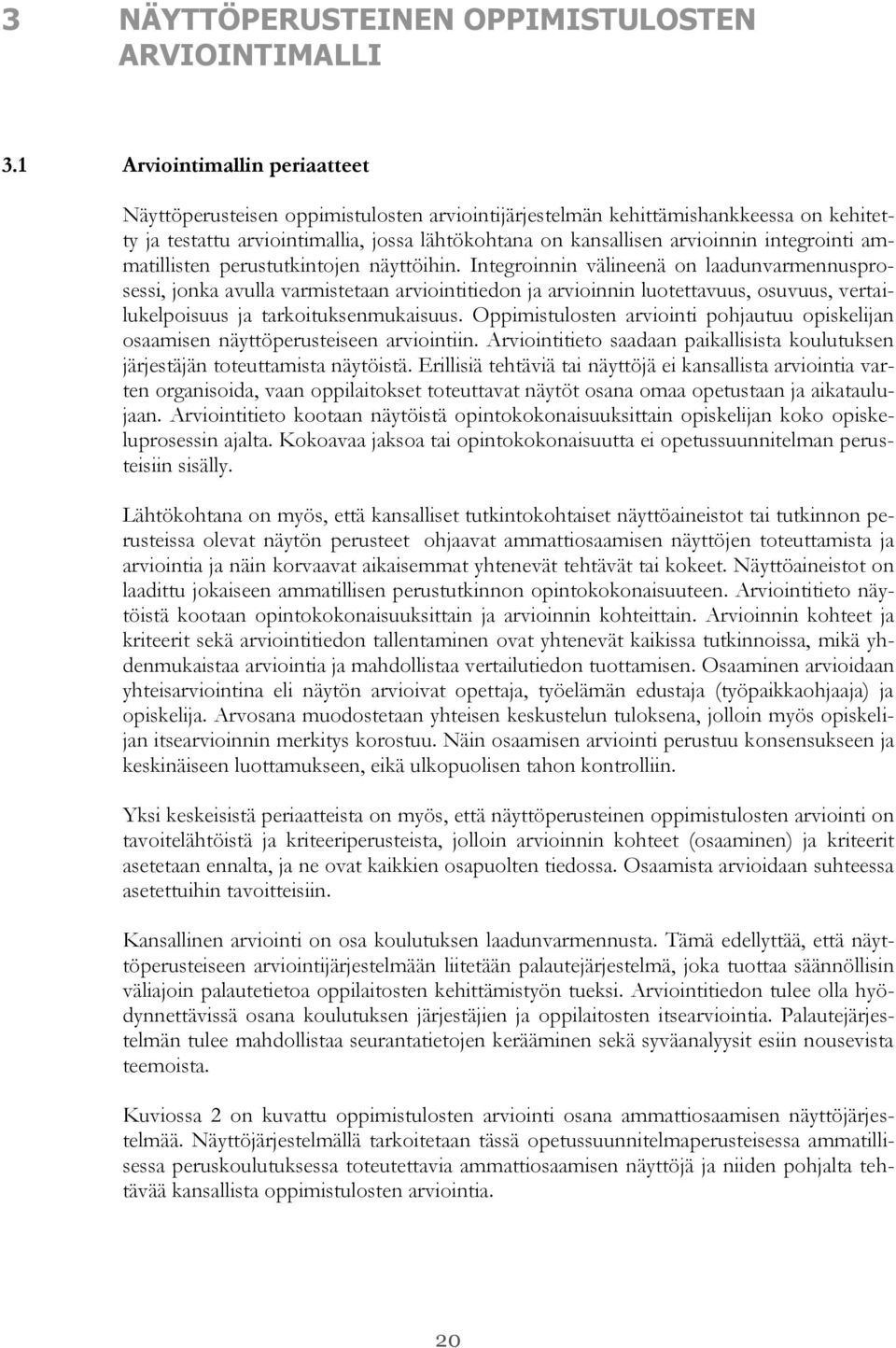 integrointi ammatillisten perustutkintojen näyttöihin.