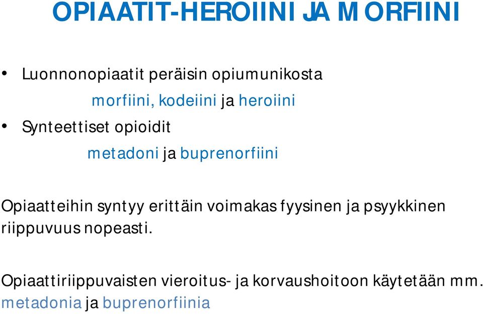 Opiaatteihin syntyy erittäin voimakas fyysinen ja psyykkinen riippuvuus nopeasti.