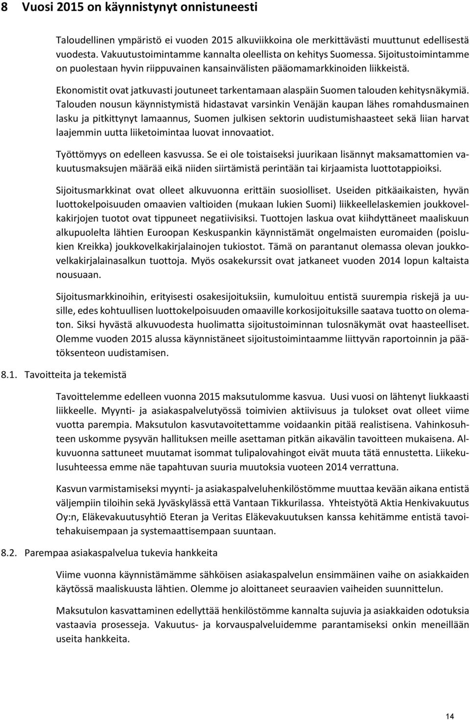 Ekonomistit ovat jatkuvasti joutuneet tarkentamaan alaspäin Suomen talouden kehitysnäkymiä.