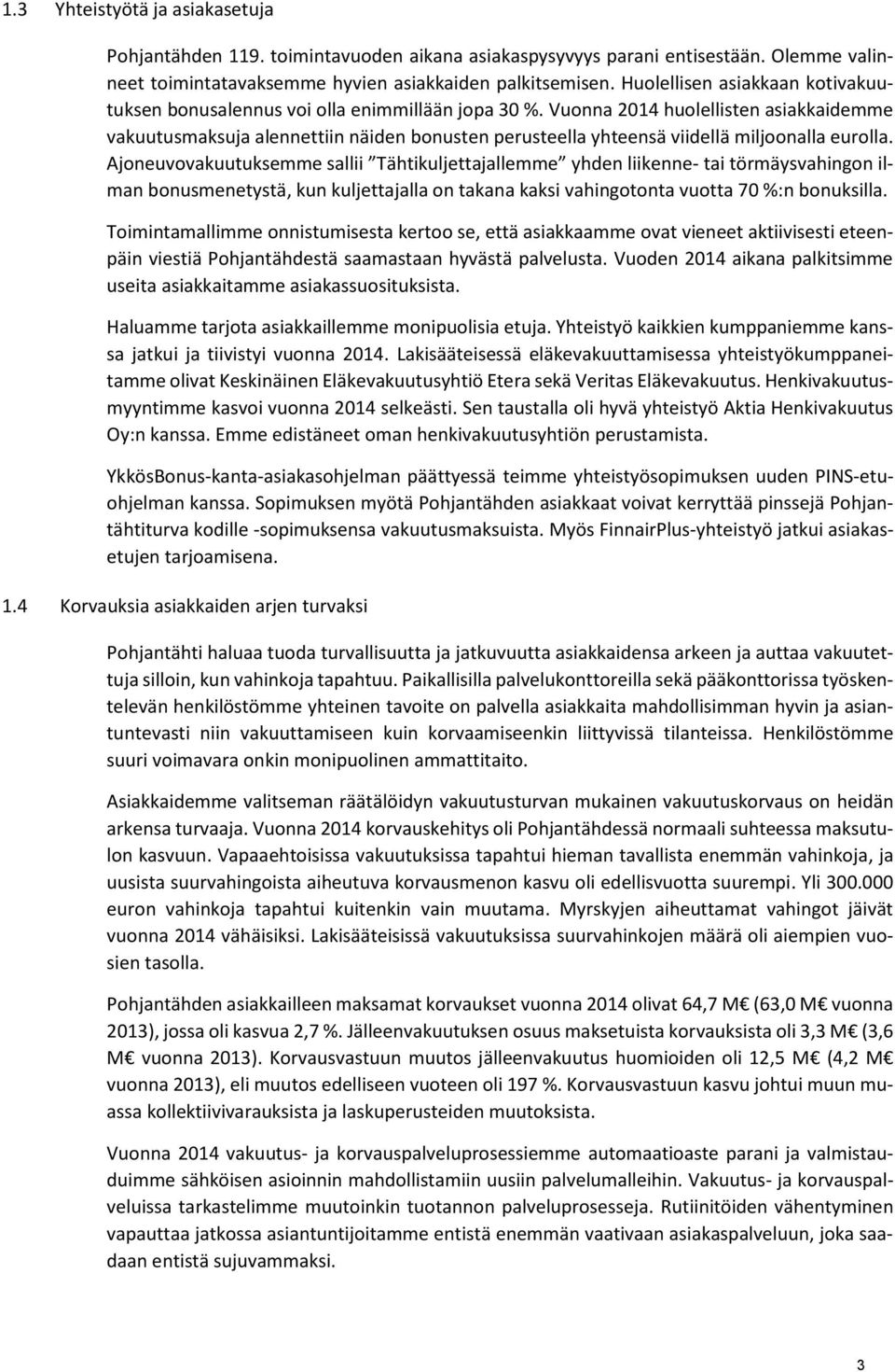 Vuonna 2014 huolellisten asiakkaidemme vakuutusmaksuja alennettiin näiden bonusten perusteella yhteensä viidellä miljoonalla eurolla.