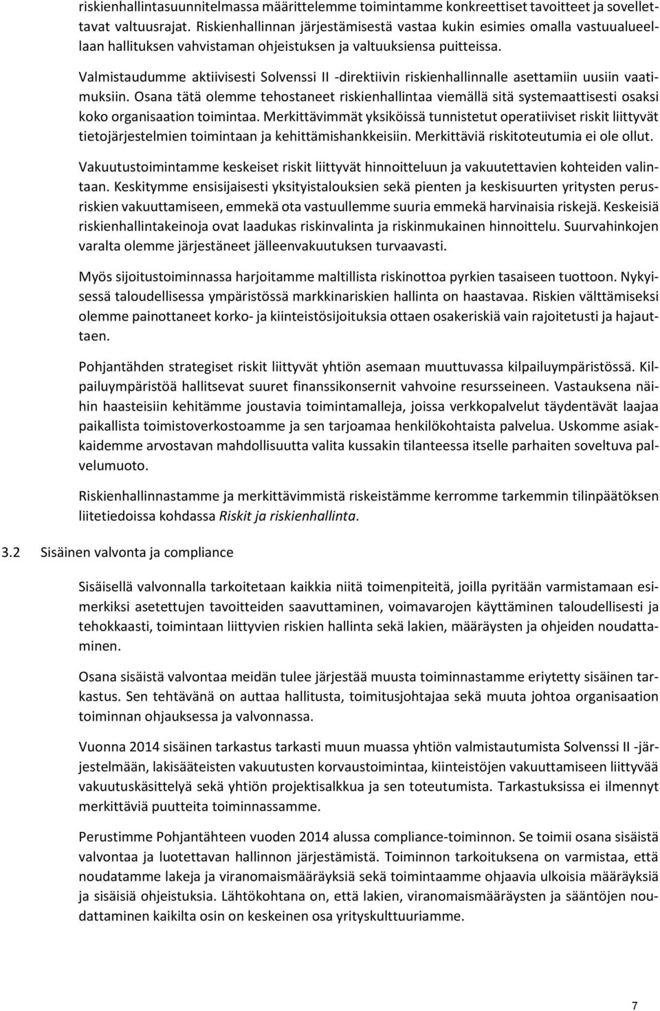 Valmistaudumme aktiivisesti Solvenssi II -direktiivin riskienhallinnalle asettamiin uusiin vaatimuksiin.