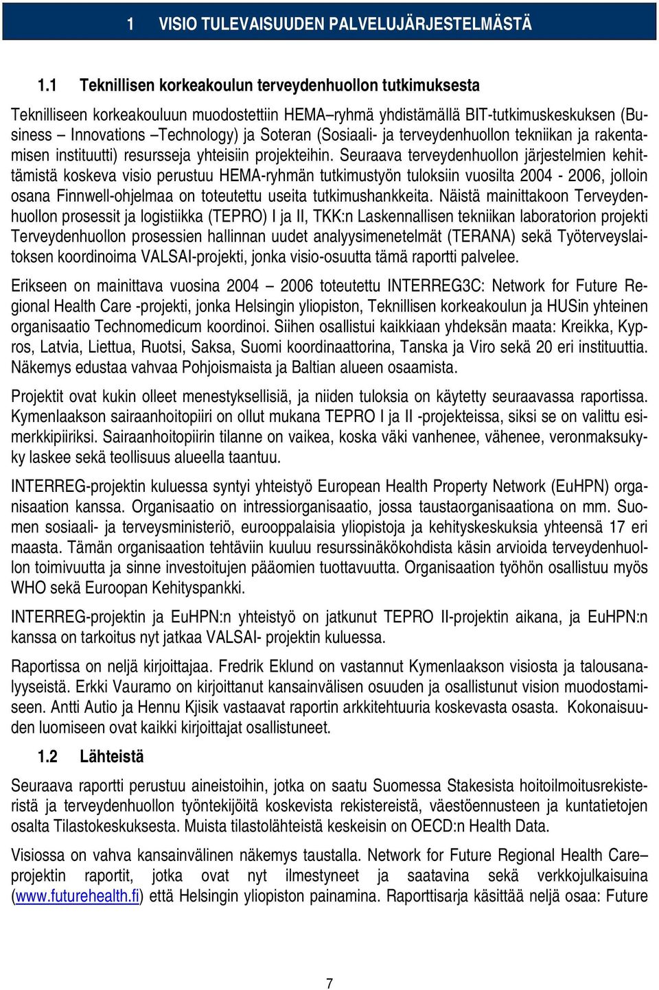 (Sosiaali- ja terveydenhuollon tekniikan ja rakentamisen instituutti) resursseja yhteisiin projekteihin.