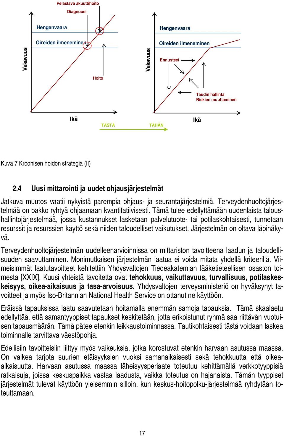 Terveydenhuoltojärjestelmää on pakko ryhtyä ohjaamaan kvantitatiivisesti.